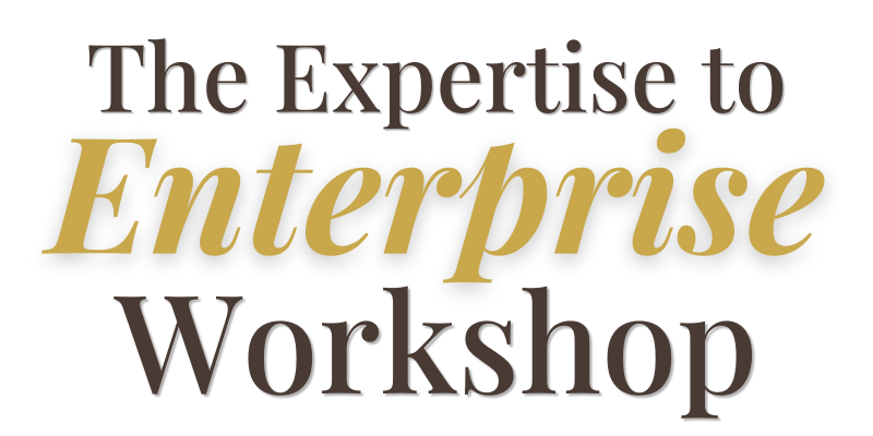 The Expertise to Enterprise Workshop